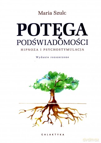 Potęga podświadomości. Hipnoza i psychostymulacja [KSIĄŻKA]