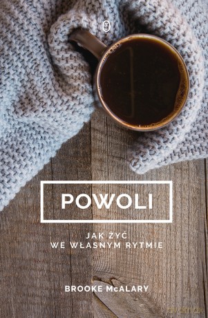 Powoli. Jak żyć we własnym rytmie - Brooke Mcalary [KSIĄŻKA]