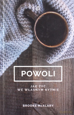 Powoli. Jak żyć we własnym rytmie - Brooke Mcalary [KSIĄŻKA]