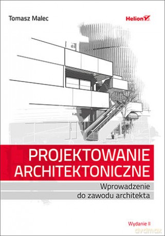 Projektowanie architektoniczne. Wprowadzenie do zawodu architekta - Tomasz Malec [KSIĄŻKA]
