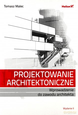 Projektowanie architektoniczne. Wprowadzenie do zawodu architekta - Tomasz Malec [KSIĄŻKA]
