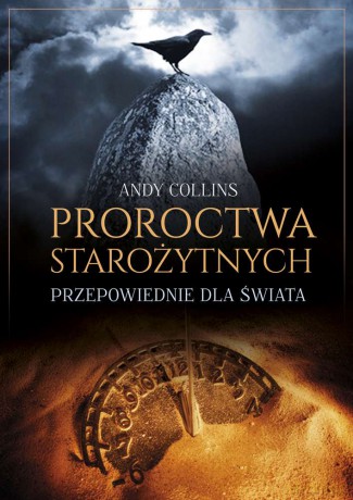 Proroctwa starożytnych. Przepowiednie dla świata - Andy Collins [KSIĄŻKA]