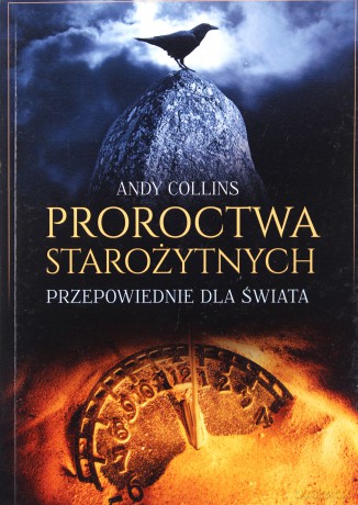 Proroctwa starożytnych. Przepowiednie dla świata - Andy Collins [KSIĄŻKA]