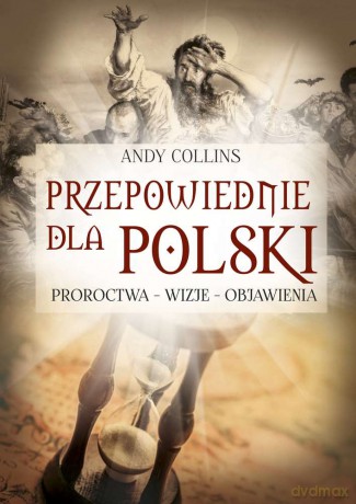 Przepowiednie dla Polski. Proroctwa, wizje, objawienia - Andy Collins [KSIĄŻKA]