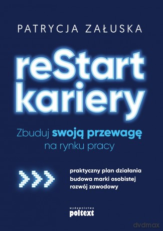 Restart kariery. Zbuduj swoją przewagę na rynku pracy - Patrycja Załuska [KSIĄŻKA]