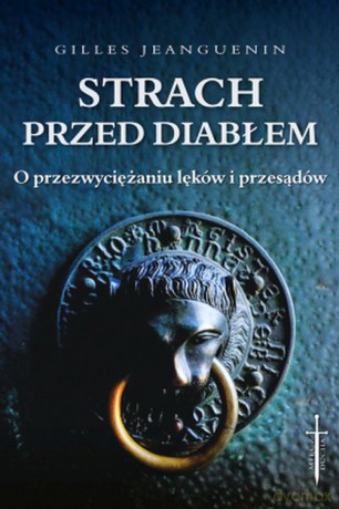 Strach przed diabłem. O przezwyciężaniu lęków i przesądów - Gilles Jeanguenin [KSIĄŻKA]