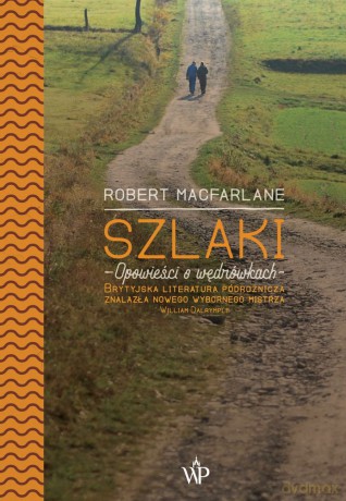 Szlaki opowieści o wedrówkach - Robert Macfarlane [KSIĄŻKA]