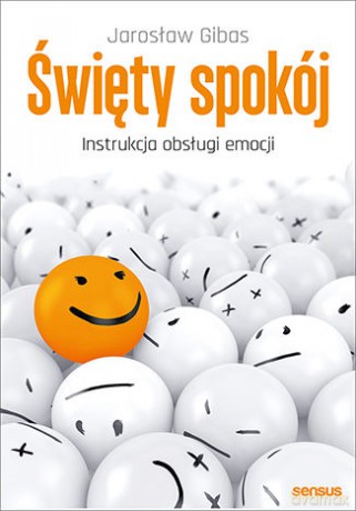 Święty spokój. Instrukcja obsługi emocji - Jarosław Gibas [KSIĄŻKA]