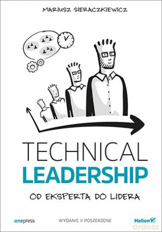 Technical leadership. Od eksperta do lidera - Mariusz Sieraczkiewicz [KSIĄŻKA]