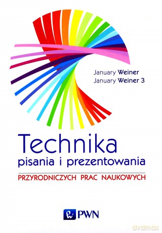 Technika pisania i prezentowania przyrodniczych prac naukowych. Przewodnik praktyczny - January Maciej Weiner, January Mikołaj Weiner [KSIĄŻKA]