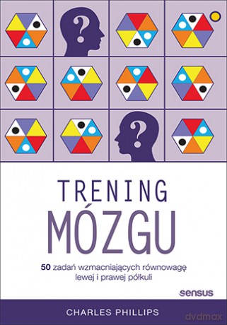 Trening mózgu. 50 zadań wzmacniających równowagę lewej i prawej półkuli - Charles Phillips [KSIĄŻKA]
