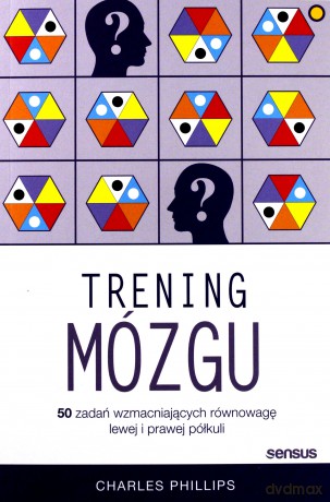 Trening mózgu. 50 zadań wzmacniających równowagę lewej i prawej półkuli - Charles Phillips [KSIĄŻKA]