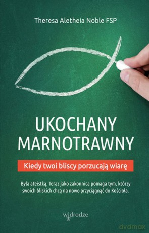 Ukochany marnotrawny. Kiedy bliscy porzucają wiarę - Theresa Aletheia Noble [KSIĄŻKA]