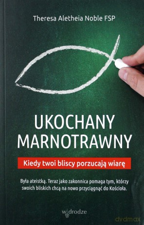 Ukochany marnotrawny. Kiedy bliscy porzucają wiarę - Theresa Aletheia Noble [KSIĄŻKA]