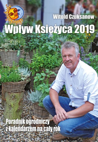 Wpływ księżyca 2019. Poradnik ogrodniczy z kalendarzem na cały rok - Witold Czuksanow [KSIĄŻKA]