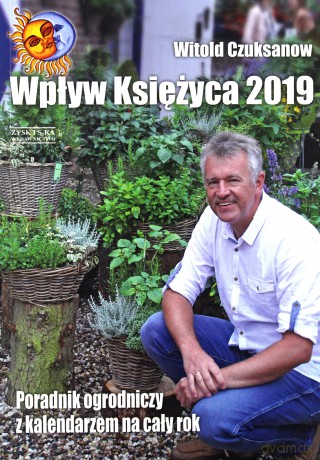 Wpływ księżyca 2019. Poradnik ogrodniczy z kalendarzem na cały rok - Witold Czuksanow [KSIĄŻKA]