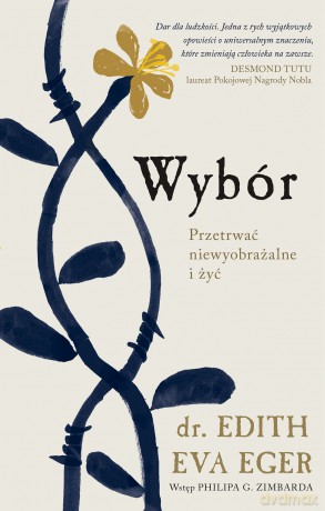Wybór. Przetrwać niewyobrażalne i żyć - Edith Eva Eger [KSIĄŻKA]