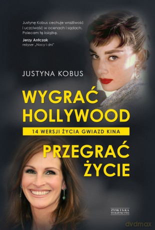 Wygrać Hollywood, przegrać życie. 14 wersji. Życia gwiazd kina - Justyna Kobus [KSIĄŻKA]