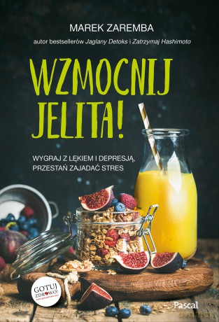 Wzmocnij jelita, wygraj z lękiem i depresją, przestań zajadać stres - Marek Zaremba [KSIĄŻKA]