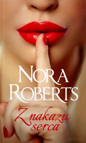 Z nakazu serca - Nora Roberts [KSIĄŻKA]