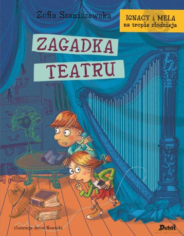 Zagadka teatru. Ignacy i Mela na tropie złodzieja - Zofia Staniszewska [KSIĄŻKA]