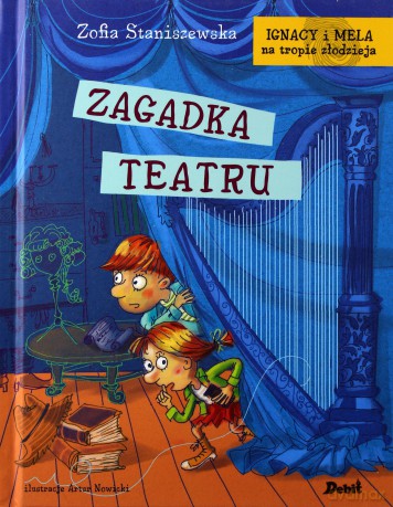 Zagadka teatru. Ignacy i Mela na tropie złodzieja - Zofia Staniszewska [KSIĄŻKA]