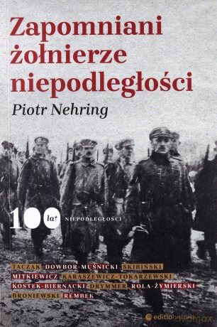 Zapomniani żołnierze niepodległości - Piotr Nehring [KSIĄŻKA]