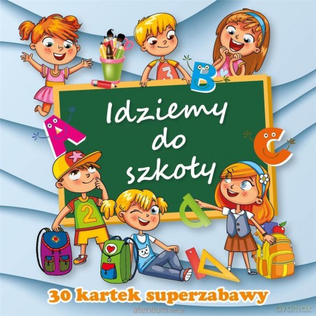 30 kartek superzabawy. Idziemy do szkoły [KSIĄŻKA]