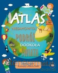 Atlas Niesamowita podróż dookoła świata - Anita Ganeri [KSIĄŻKA]