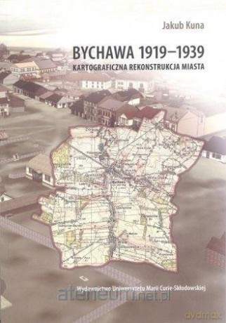 Bychawa 1919-1939. Kartograficzna rekonstrukcja... - Jakub Kuna [KSIĄŻKA]