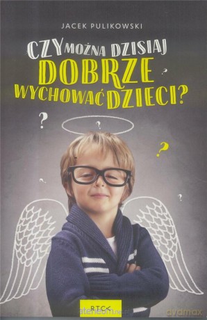 Czy można dzisiaj dobrze wychować dzieci - Jacek Pulikowski [KSIĄŻKA]