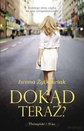 Dokąd teraz - Iwona Żytkowiak [KSIĄŻKA]