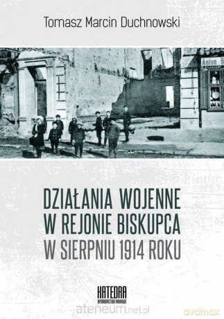 Działania wojenne w rejonie Biskupca w sierpniu - Tomasz Duchnowski [KSIĄŻKA]