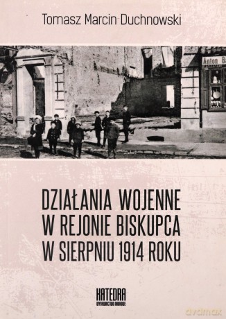 Działania wojenne w rejonie Biskupca w sierpniu - Tomasz Duchnowski [KSIĄŻKA]