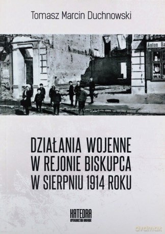 Działania wojenne w rejonie Biskupca w sierpniu - Tomasz Duchnowski [KSIĄŻKA]