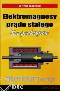 Elektromagnesy prądu stałego a praktyków - Witold Jaszczuk [KSIĄŻKA]