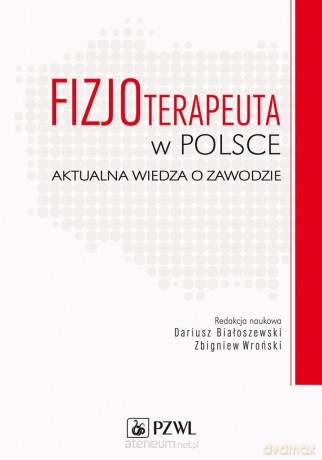 Fizjoterapeuta w Polsce - Dariusz Białoszewski, Zbigniew Wroński [KSIĄŻKA]
