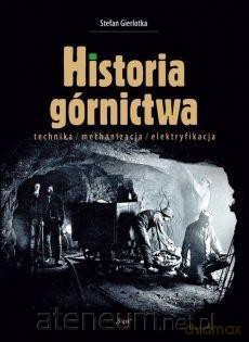 Historia górnictwa - Stefan Gierlotka [KSIĄŻKA]
