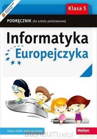 Informatyka Europejczyka Szkoła podstawowa 5 podręcznik - Danuta Kiałka, Katarzyna Kiałka [KSIĄŻKA]