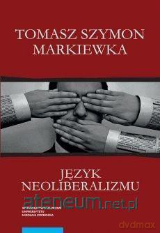 Język neoliberalizmu - Tomasz Szymon Markiewka [KSIĄŻKA]