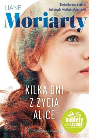 Kilka dni z życia Alice - Liane Moriarty [KSIĄŻKA]