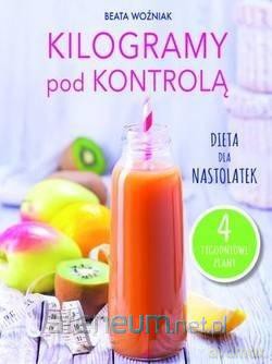 Kilogramy pod kontrolą. Dieta nastolatek - Beata Woźniak [KSIĄŻKA]