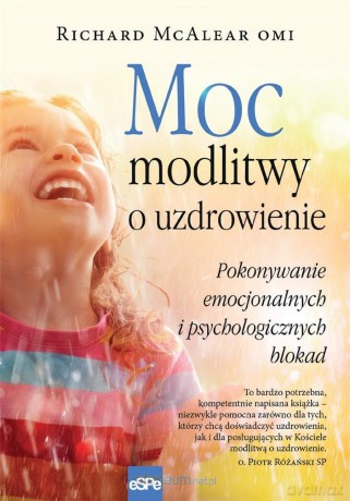 Moc modlitwy o uzdrowienie - Richard McAlear [KSIĄŻKA]