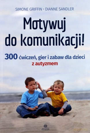 Motywuj do komunikacji! - Simone Griffin, Dianne Sandler [KSIĄŻKA]