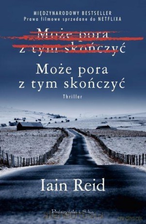 Może pora z tym skończyć - Iain Reid [KSIĄŻKA]