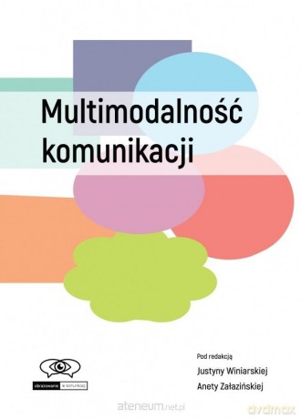 Multimodalność komunikacji - Justyna Winiarska, Aneta Załazińska [KSIĄŻKA]