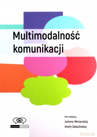 Multimodalność komunikacji - Justyna Winiarska, Aneta Załazińska [KSIĄŻKA]