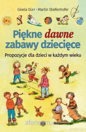 Piękne dawne zabawy dziecięce - Martin Stiefenhofer, Gisela Drr [KSIĄŻKA]