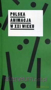 Polska animacja w XXI wieku [KSIĄŻKA]