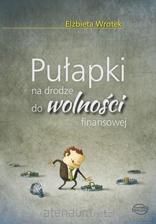 Pułapki na drodze do wolności finansowej - Elżbieta Wrotek [KSIĄŻKA]